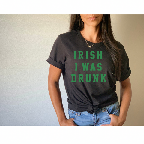 Irish I Was Drunk - Direct To Garment (DTG) - Graphic Tee