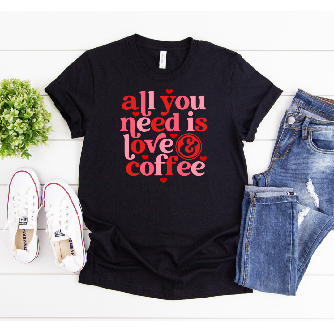 All You Need Is Love And Coffee - Direct To Garment (DTG) - Graphic Tee